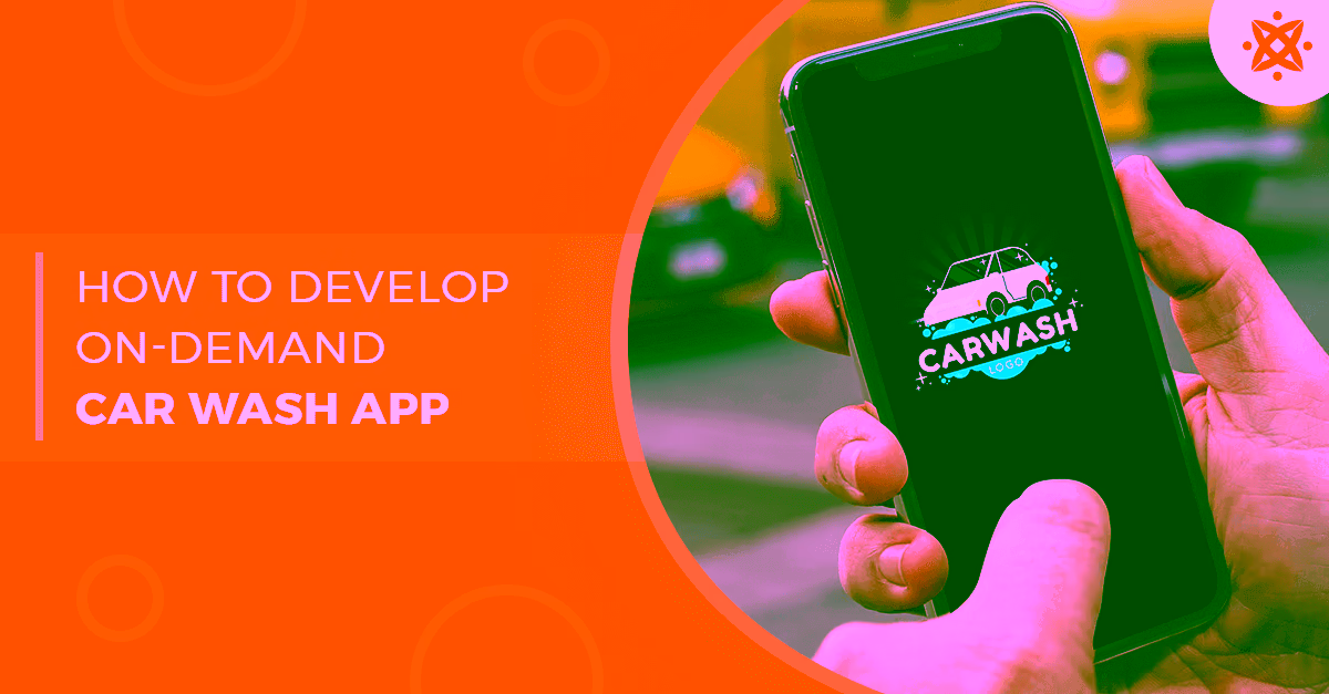 How To Develop An On-demand Car Wash App: A Complete Breakdown Of Cost & Features