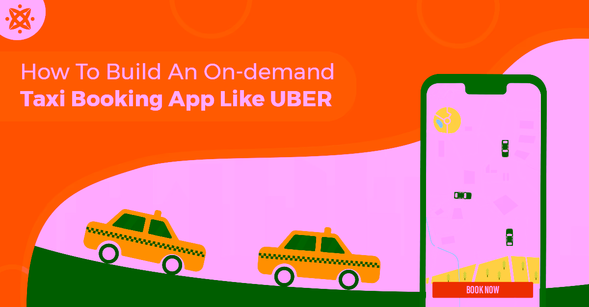 The Ultimate Guide to Build an On-demand Taxi Booking App Like Uber with Cost and Features